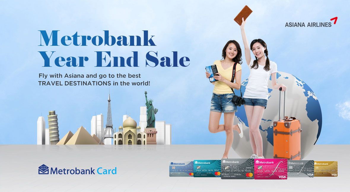 Metrobank Year End Sale Fly width Asiana and go to the best TRAVEL DESTINATIONS in the world!