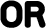 OR