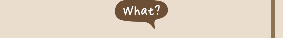 What?