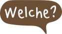 Welche?