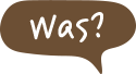 Was?