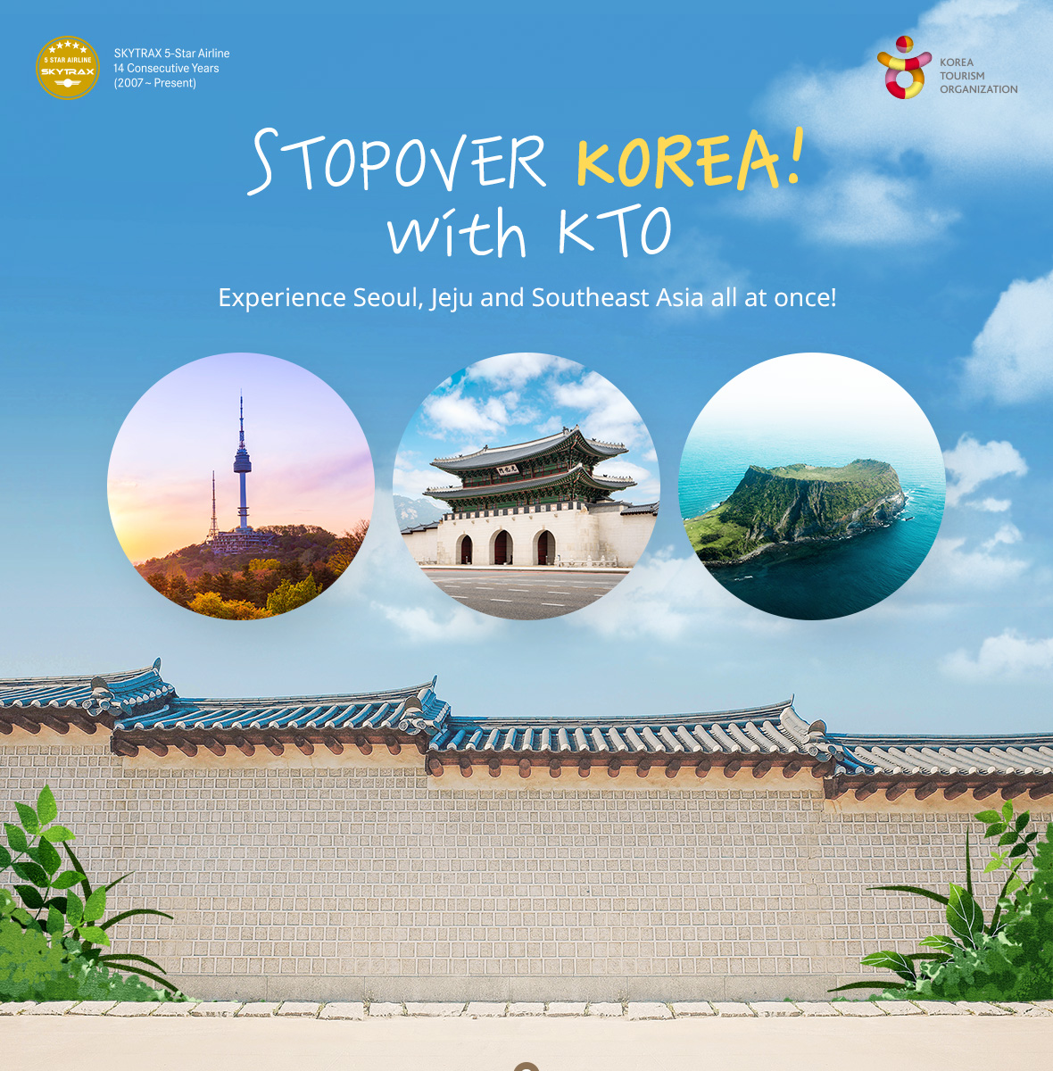 STOPOVER KOREA! with KTO. Experience Seoul, Jeju and Southeast Asia all at once! 스카이트랙스 선정 14년 연속 5스타 항공사(2007~현재)