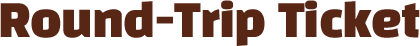 Round-Trip Ticket