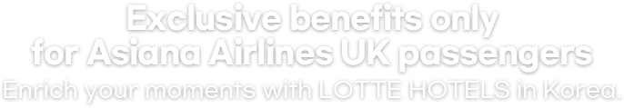 Exclusive benefits only for Asiana Airlines UK passengers
