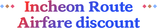 Incheon Route Airfare discount