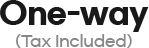 One-way(Tax Included)