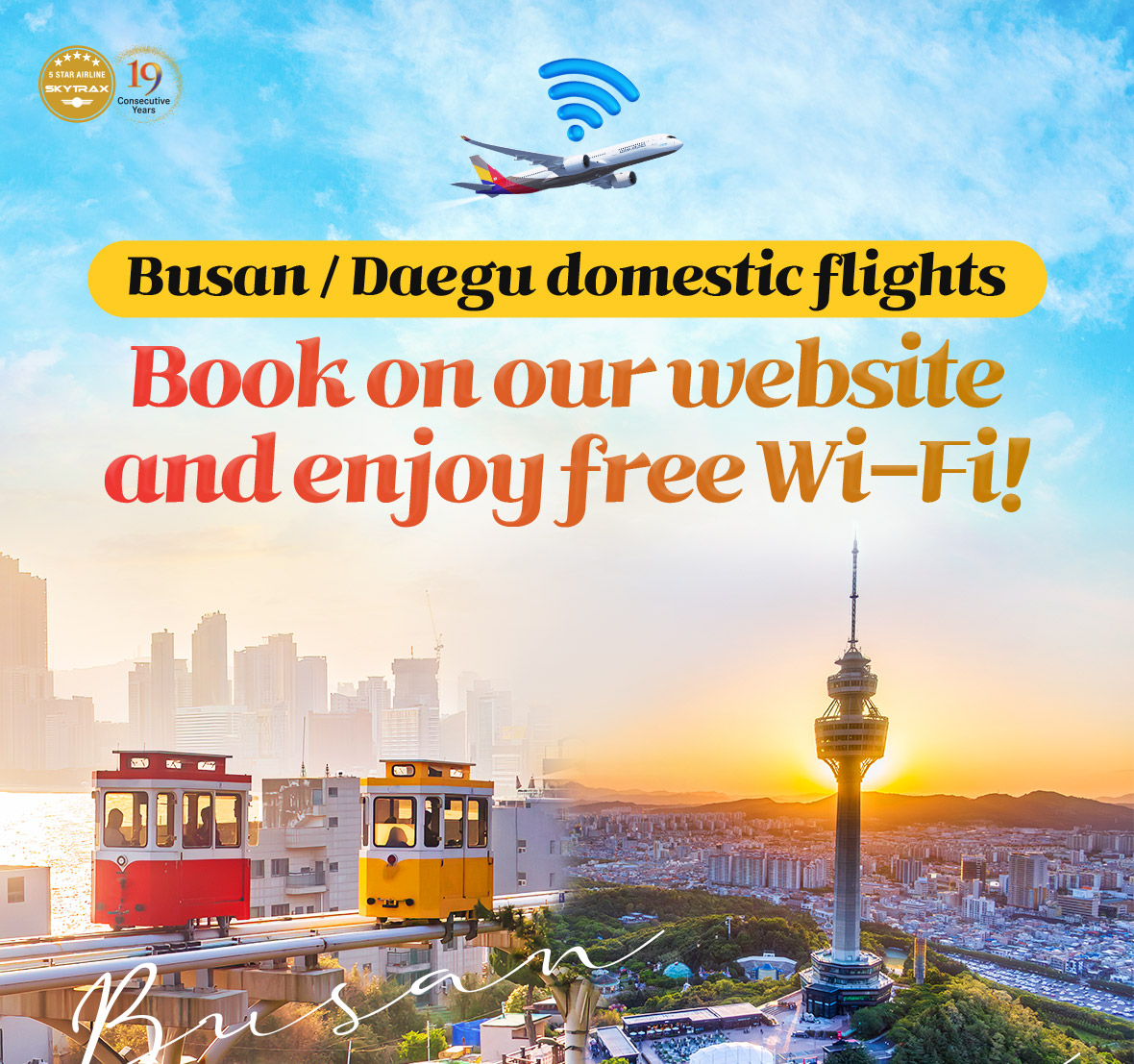 Busan / Daegu domestic flights. Book on our website and enjoy free Wi-Fi!