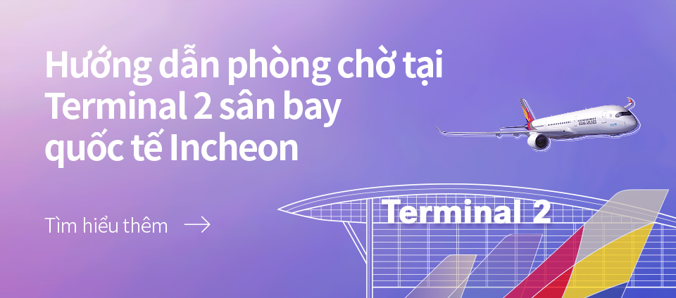 Hướng dẫn phòng chờ tại Terminal 2 sân bay quốc tế Incheon