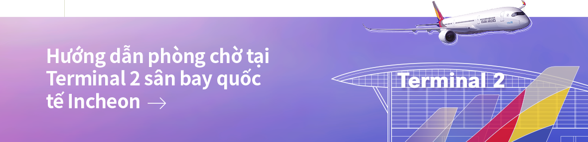 Hướng dẫn phòng chờ tại Terminal 2 sân bay quốc tế Incheon