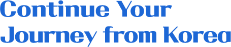 Continue Your Journey from Korea