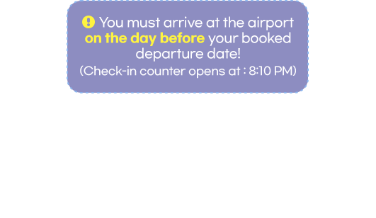 You must arrive at the airport on the day before your booked departure date! (Check-in counter opens: 8:10 PM) * From July 1 through August 31, OZ271 is scheduled to arrive ICN at 04:00