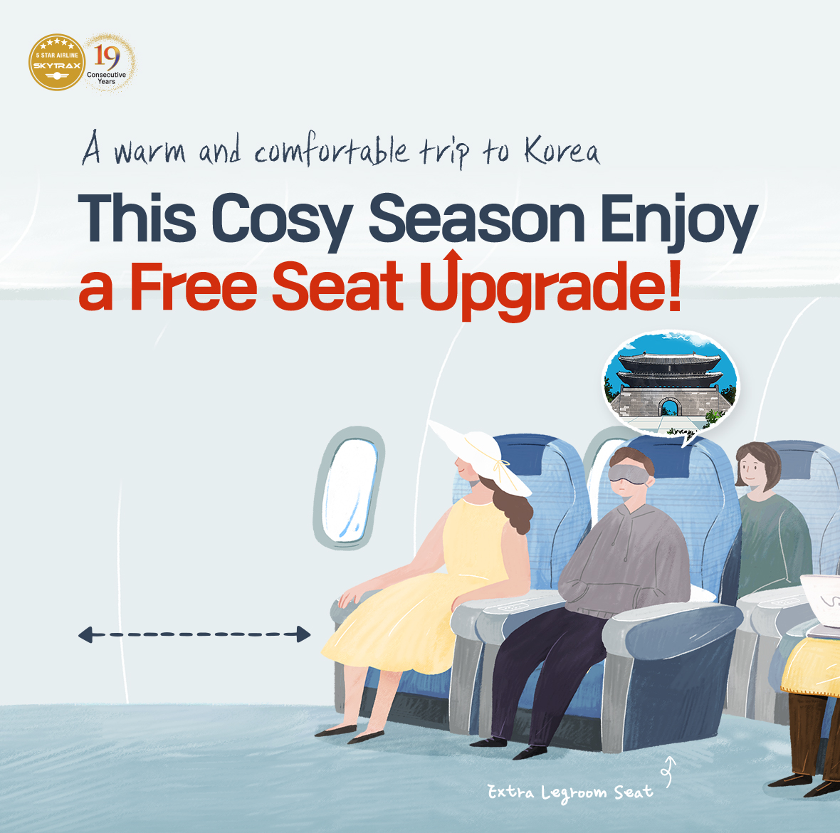A warm and comfortable trip to Korea. This Cosy Season Enjoy a Free Seat Upgrade!