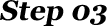Step 03