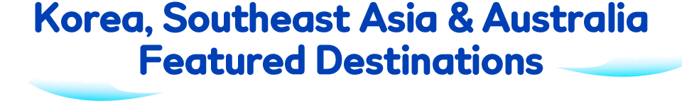 Korea, Southeast Asia & Australia Featured Destinations